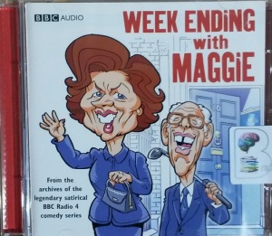 Week Ending with Maggie - From the Archives of the Legendary Satirical BBC Radio 4 Comedy Series written by BBC Weekend Ending Team performed by Sally Grace, Bill Wallis, David Tate and Jon Glover and Chris Emmett on CD (Abridged)